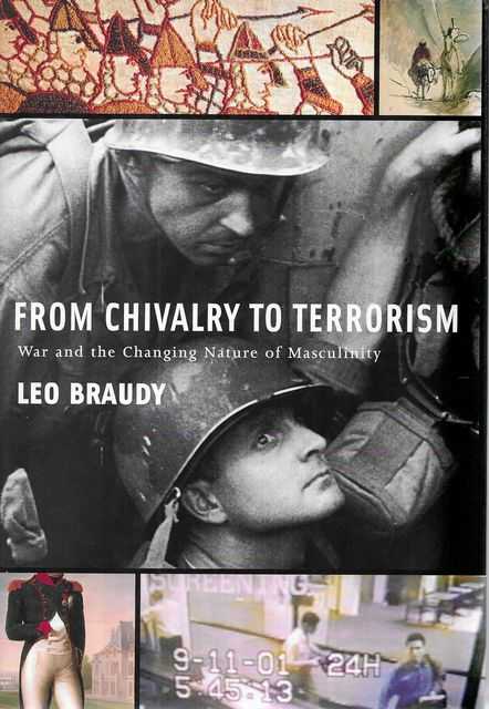 From Chivalry to Terrorism: War and the Changing Nature of Masculinity