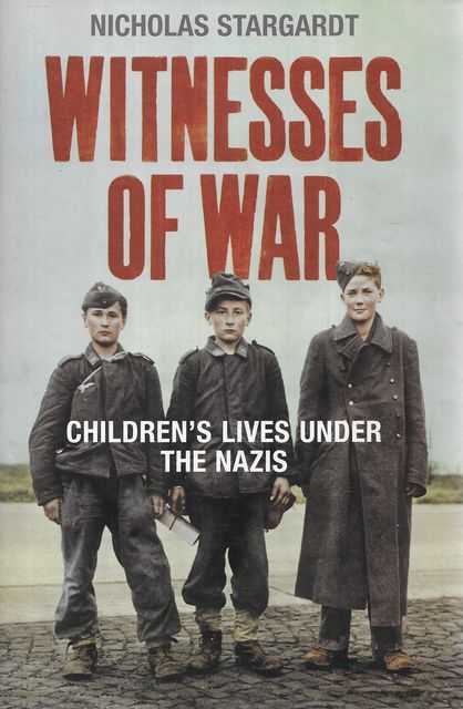 Witnesses of War: Children's Lives Under The Nazis
