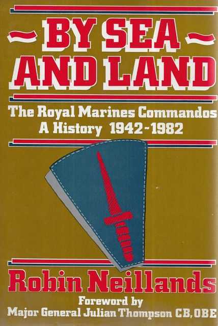 By Sea and Land: The Royal Marinies Commandos A History 1942-1982