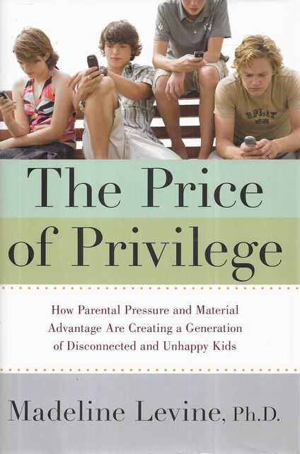 The Price of Privilege: How Parental Pressure and Material Advantage are Creating a Generation of Disconnected and Unhappy Kids