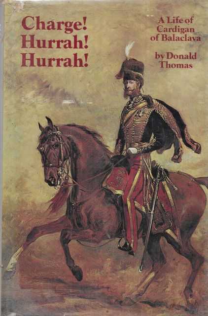 Charge! Hurrah! Hurrah! A Life of Cardigan of Balaclava