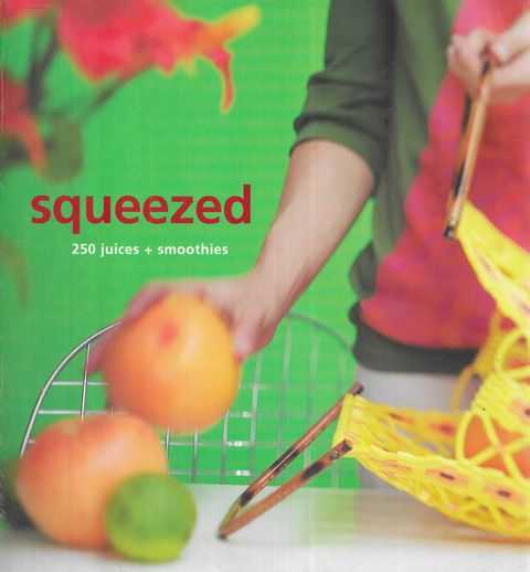 Squeezed: 250 Juices + Smoothies