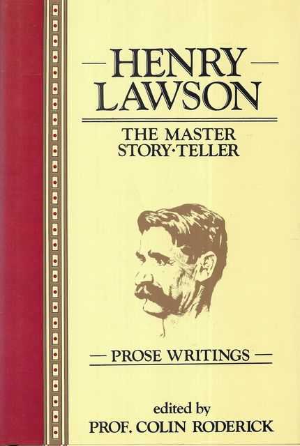 Henry Lawson: The Master Story Teller - Prose Writings