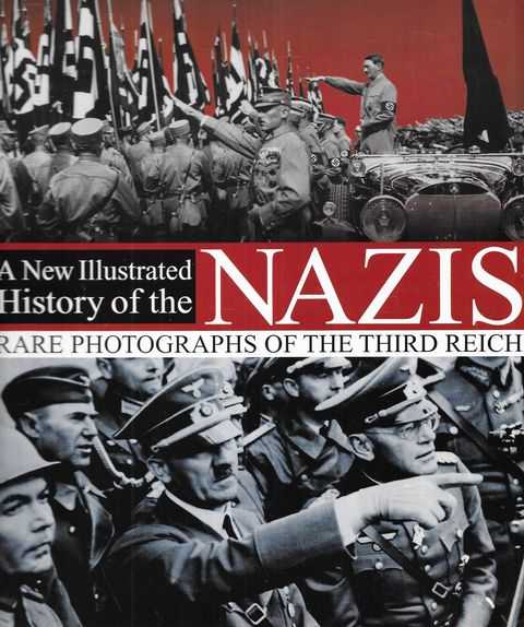 A New Illustrated History of the Nazis: Rare Photographs of the Third Reich