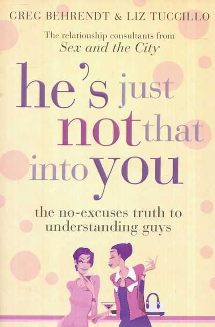 He's Just Not That Into You - The No-Excuses Truth to Understanding Guys