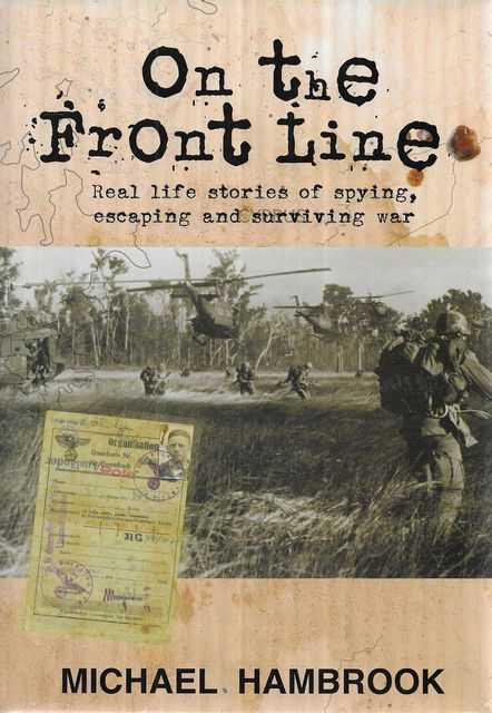 On The Front Line: Real Life Stories of Spying, Escaping and Surviving War