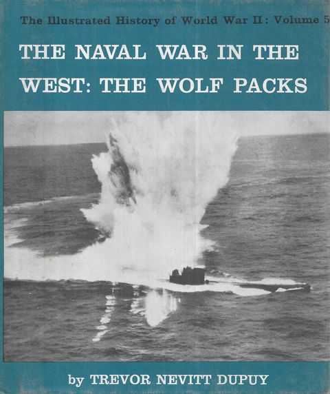 The Naval War in the West: The Wolf Packs [The Illustrated History of World War II Volume 5]