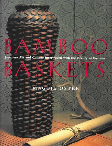 Bamboo Baskets : Japanese Art and Culture Interwoven with the Beauty of Ikebana