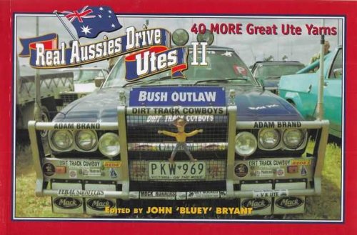 Real Aussies Drive Utes II: 40 More Great Ute Yarns
