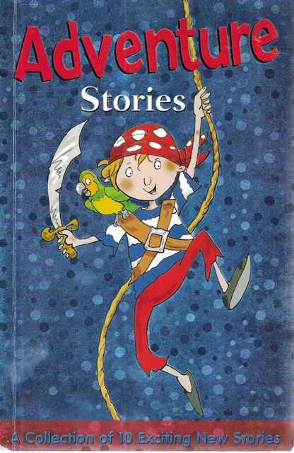 Adventure Stories: A Collection of 10 Exciting New Stories