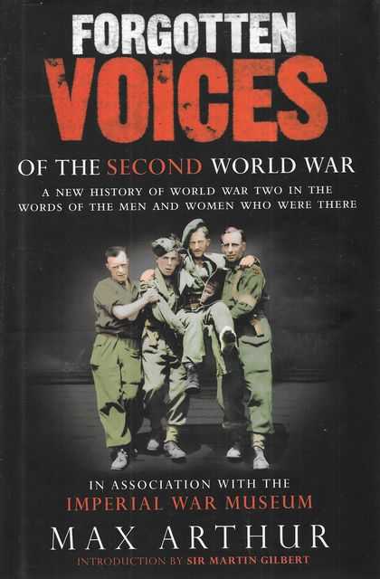 Forgotten Voices of the Second World War : A New History of World War Two in the Words of the Men and Women Who Were There