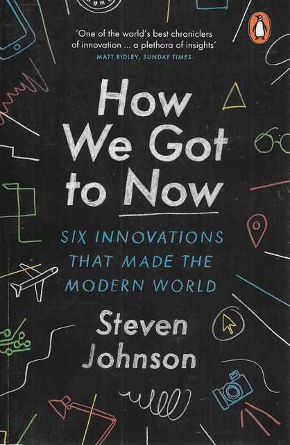 How We Got To Now: Six Innovations That Made the Modern World