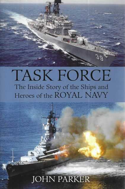 Task Force: The Inside Story of the Ships and Heroes of the Royal Navy