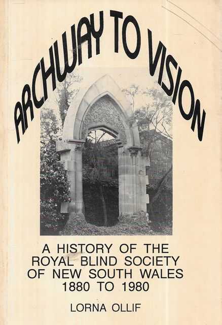 Archway to Vision: A History of the Royal Blind Society of New South Wales 1880 to 1980