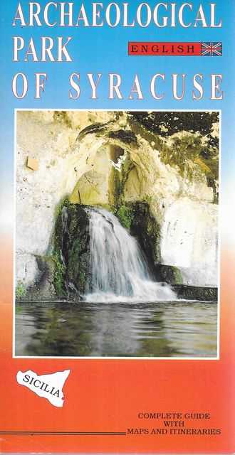 Archaeological Park of Syracuse: History, Art and Legend [Complete Guide with Maps and Itineraries]