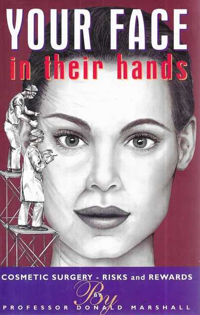 Your Face In Their Hands : Cosmetic Surgery - Risks and Rewards