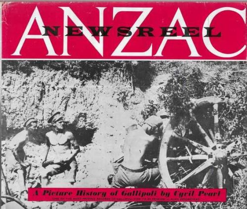 Anzac Newsreel: A Pictorial History of Gallipoli