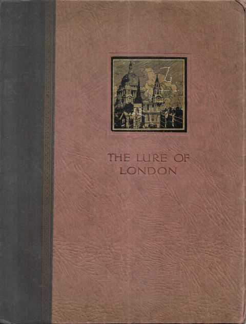 The Lure of London: Being a Tretise on the Historic and Social Features of 