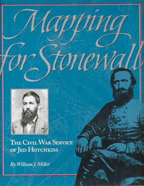 Mapping for Stonewall: The Civil War Service of Jed Hotchkiss