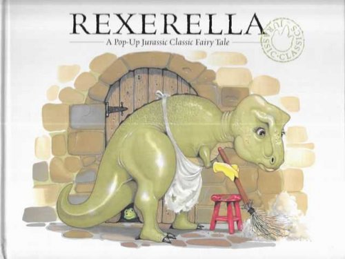 Rexerella: A Pop-Up Jurassic Classic Fairy Tale