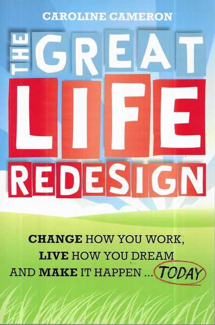 The Great Life Redesign: Change How You Work, Live How You Dream and Make it Happen.Today