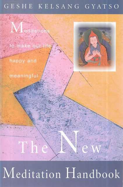 The New Meditation Handbook : Meditations to Make Our Life Happy and Meaningful