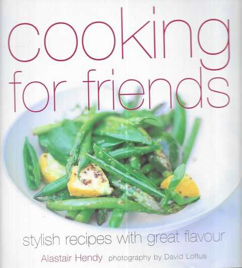 Cooking for Friends: Stylish Recipes with Great Flavour