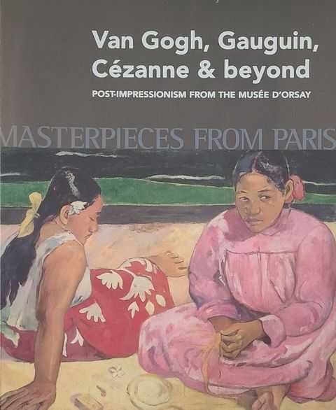 Van Gogh, Gauguin, Cezanne & Beyond: Post-Impressionism from the Musee D'Orsay - Masterpieces from Paris