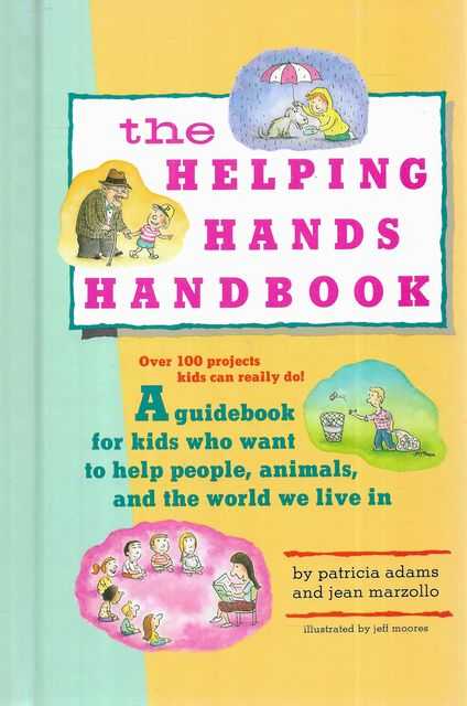 The Helping Hands Handbook: A Guidebook for Kids Who Want to Help People, Animals, and the World We Live in