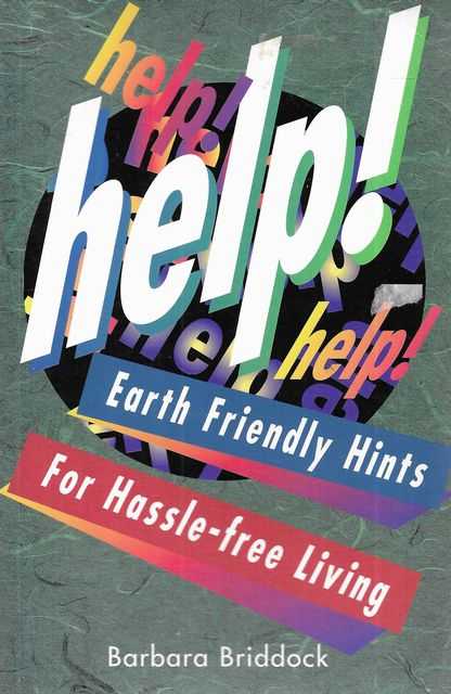 Help! Help! Help! Earth Friendly Hints for Hassle-Free Living