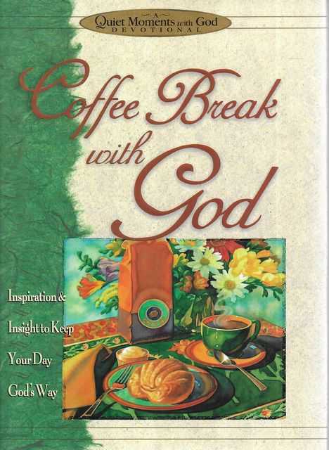 Coffee Break with God - A Quiet Moments with God Devotional
