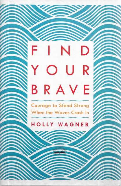 Find Your Brave: Courage to Stand Strong When the Waves Crash In