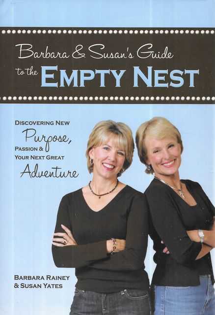 Barbara & Susn's Guide to the Empty Nest : Discovering New Purpose, Passion & Your Next Great Adventure