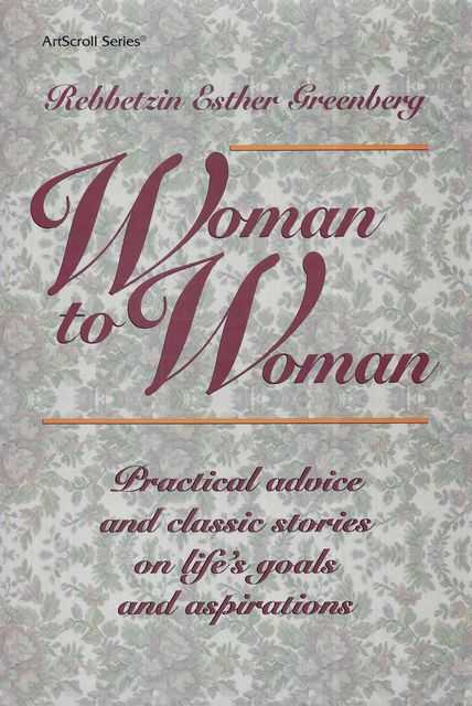 Woman to Woman: Practical Advice and Classic Stories on Life's Goals and Aspirations