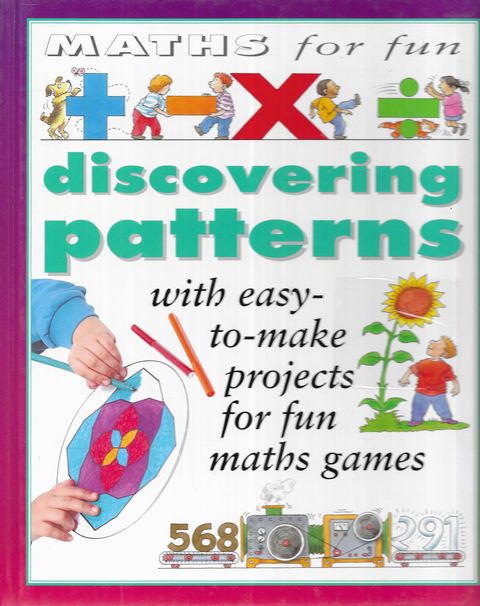 Maths for Fun: Discovering Patterns [With Easy-To-Make Projects for Fun Maths Games]