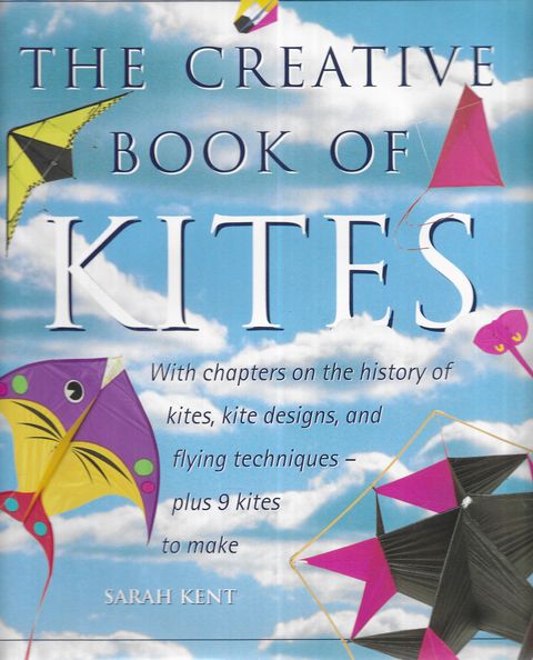 The Creative Book of Kites: With Chapters on the History of Kites, Kite designs and Flying Techniques, Plus 9 Kites to make
