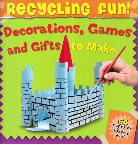 Recycling Fun! Decorations, Games an Gifts to Make