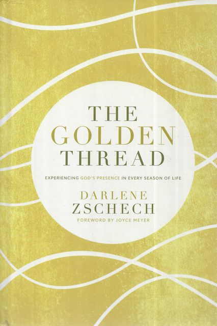The Golden Thread : Experiencing God's Presence in Every Season of Life