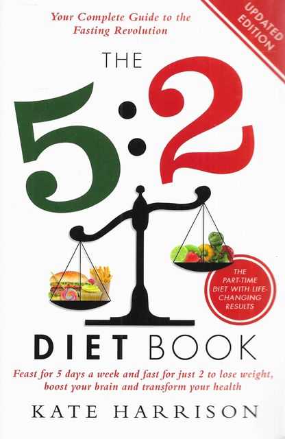The 5:2 Diet Book: : Feast for 5 Days a Week and Fast for 2 to Lose Weight, Boost Your Brain and Transform Your Health