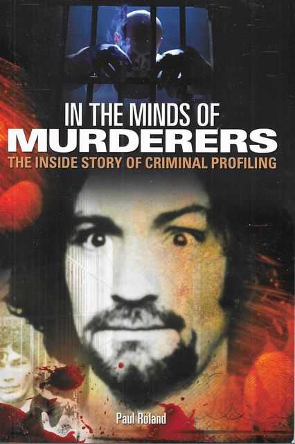 In The Minds of Murderers: The Inside Story of Criminal Profiling