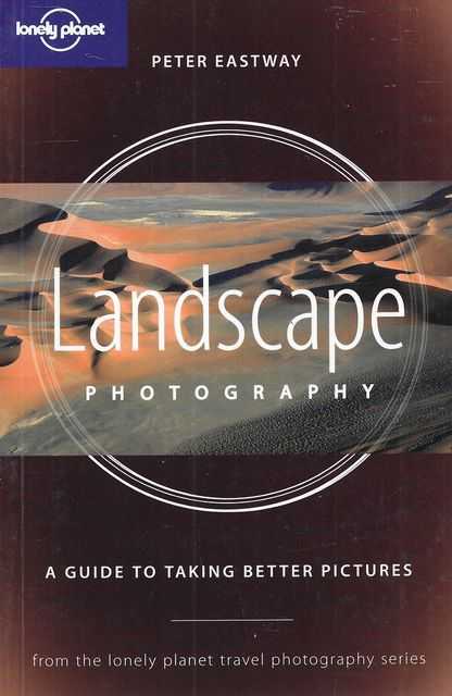 Landscape Photography: A Guide to Taking Better Pictures