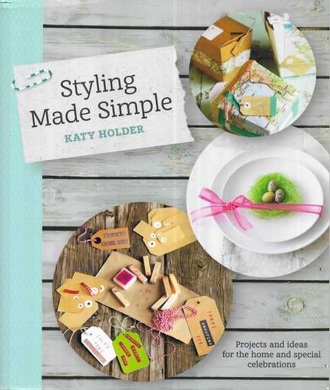Styling Made Simple : Projects and ideas for the home and special celebrations