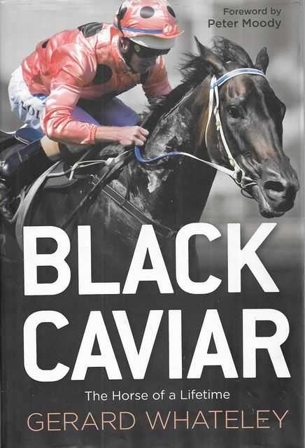 Black Caviar : The Horse of a Lifetime