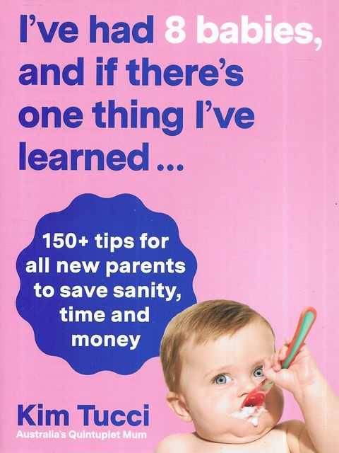 I've Had Eight babies, and if there's One thing I've learned.150+ tips for all new parents to save sanity, time and money