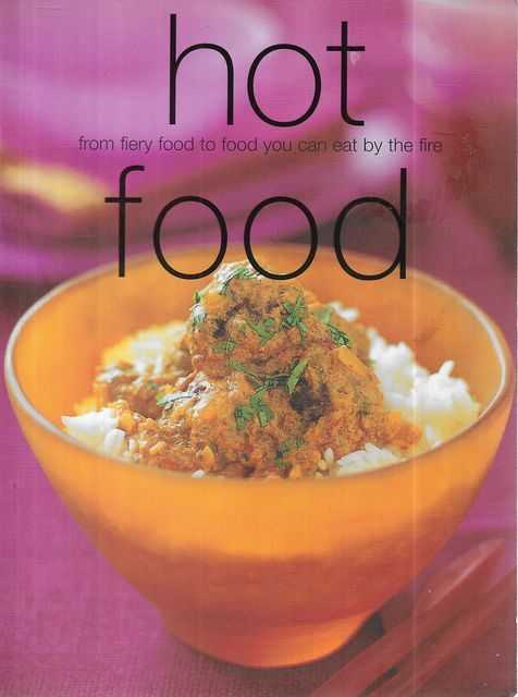 Hot Food: From Fiery Food to Food you can Eat by the Fire