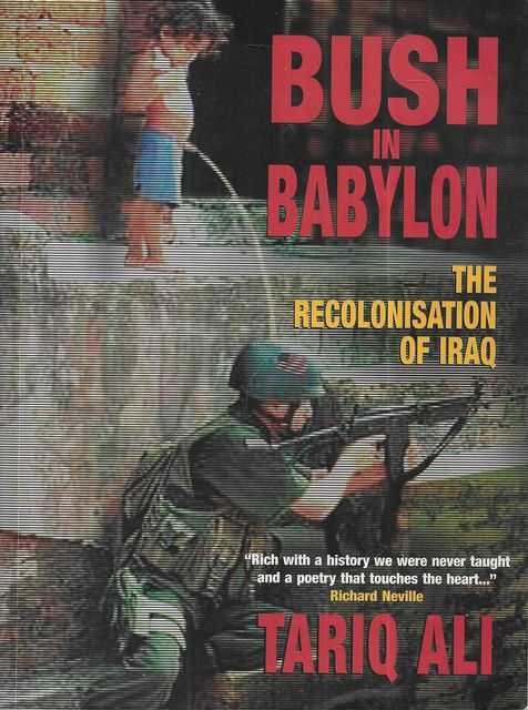 Bush in Babylon: The Recolonisation of Iraq