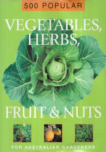 500 Popular Vegetables, Herbs, Fruit & Nuts for Australian Gardens