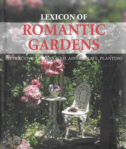 Lexicon of Romantic Gardens; Attractive Designs and Appropriate Planting