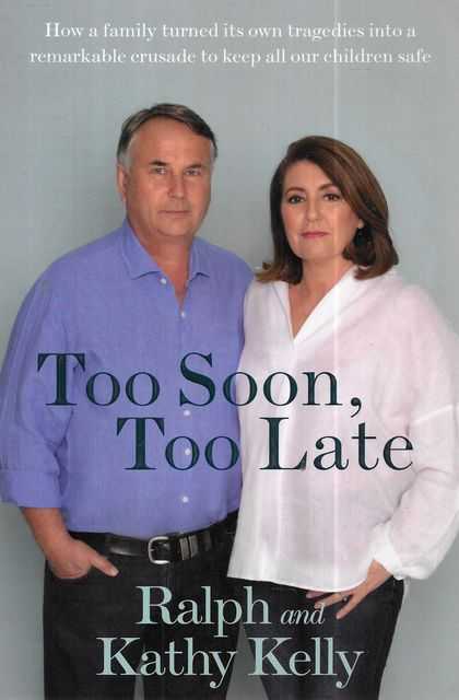 Too Soon, Too Late: : How a Family Turned its Own Tragedies into a Remarkable Crusade to Keep All Our Children Safe