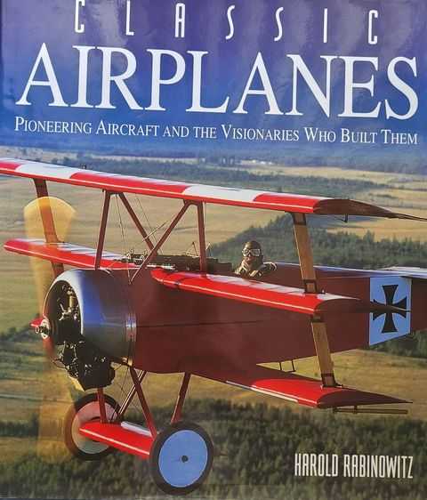 Classic Airplanes: Pioneering Aircraft and the Visionaries Who Built Them